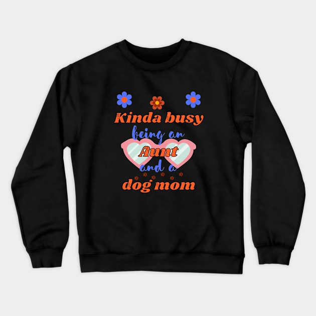 Kinda busy being an aunt and dog mum - Funny aunt Crewneck Sweatshirt by Rubi16